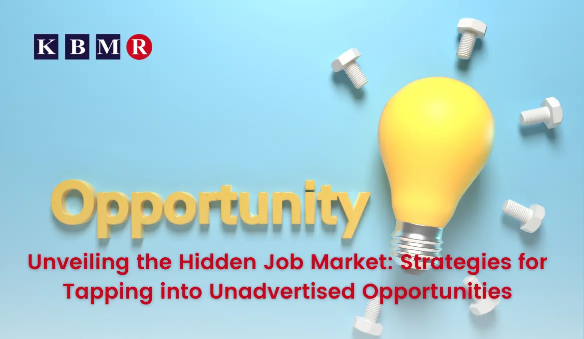 Unveiling the Hidden Job Market: Strategies for Tapping into Unadvertised Opportunities